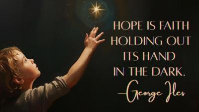 Hope is faith holding out its hand in the dark